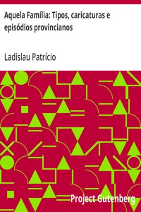 Cover of Aquela Família: Tipos, caricaturas e episódios provincianos