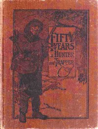 Cover of Fifty Years a Hunter and Trapper Autobiography, experiences and observations of Eldred Nathaniel Woodcock during his fifty years of hunting and trapping.