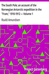 Cover of The South Pole; an account of the Norwegian Antarctic expedition in the "Fram," 1910-1912 — Volume 1
