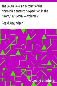 Cover of The South Pole; an account of the Norwegian antarctic expedition in the "Fram," 1910-1912 — Volume 2