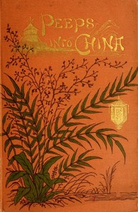 Cover of Peeps Into China; Or, The Missionary's Children