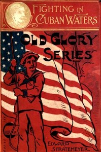 Cover of Fighting in Cuban Waters; Or, Under Schley on the Brooklyn