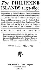 Cover of The Philippine Islands, 1493-1898, Volume 42, 1670-1700 Explorations by early navigators, descriptions of the islands and their peoples, their history and records of the Catholic missions, as related in contemporaneous books and manuscripts, showing the political, economic, commercial and religious conditions of those islands from their earliest relations with European nations to the close of the nineteenth century