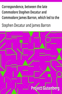 Cover of Correspondence, between the late Commodore Stephen Decatur and Commodore James Barron, which led to the unfortunate meeting of the twenty-second of March