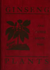 Cover of Ginseng and Other Medicinal Plants A Book of Valuable Information for Growers as Well as Collectors of Medicinal Roots, Barks, Leaves, Etc.