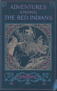 Cover of Adventures Among the Red Indians Romantic Incidents and Perils Amongst the Indians of North and South America