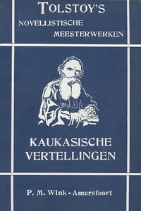 Cover of Kaukasische vertellingen Eene overvalling; Een houtkapping in het bosch; Een ontmoeting te velde met een moskousch kameraad