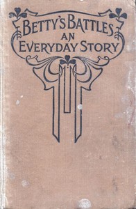 Cover of Betty's Battles: An Everyday Story