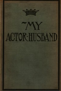 Cover of My Actor-Husband: A true story of American stage life