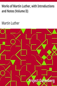 Cover of Works of Martin Luther, with Introductions and Notes (Volume II)