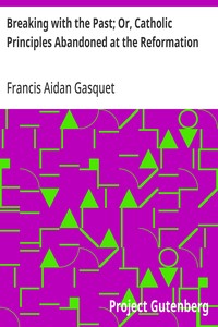 Cover of Breaking with the Past; Or, Catholic Principles Abandoned at the Reformation