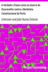 Cover of A Verdade a Passo Lento ou Guerra do Escaravelho contra a Borboleta Constitucional do Porto