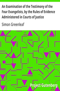 Cover of An Examination of the Testimony of the Four Evangelists, by the Rules of Evidence Administered in Courts of Justice With an Account of the Trial of Jesus