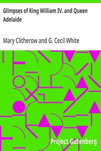 Cover of Glimpses of King William IV. and Queen Adelaide In Letters of the Late Miss Clitherow, of Boston House, Middlesex. With a Brief Account of Boston House and the Clitherow Family