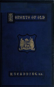 Cover of Toronto of Old Collections and recollections illustrative of the early settlement and social life of the capital of Ontario