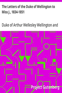 Cover of The Letters of the Duke of Wellington to Miss J., 1834-1851 Edited, with Extracts from the Diary of the Latter