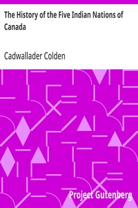 Cover of The History of the Five Indian Nations of Canada Which are dependent on the Province of New-York, and are a barrier between the English and the French in that part of the world