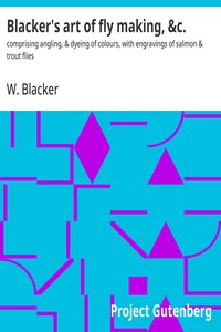 Cover of Blacker's art of fly making, &c. : $b comprising angling, & dyeing of colours, with engravings of salmon & trout flies
