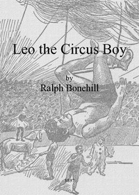 Cover of Leo the Circus Boy; or, Life under the great white canvas
