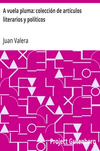 Cover of A vuela pluma: colección de artículos literarios y políticos