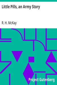 Cover of Little Pills, an Army Story Being Some Experiences of a United States Army Medical Officer on the Frontier Nearly a Half Century Ago