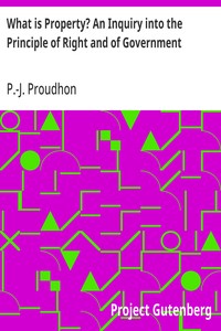 Cover of What is Property? An Inquiry into the Principle of Right and of Government