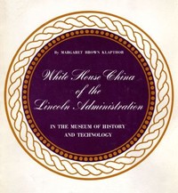Cover of White House China of the Lincoln Administration in the Museum of History and Technology