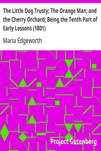 Cover of The Little Dog Trusty; The Orange Man; and the Cherry Orchard; Being the Tenth Part of Early Lessons (1801)