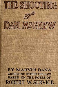 Cover of The Shooting of Dan McGrew, A Novel. Based on the Famous Poem of Robert Service