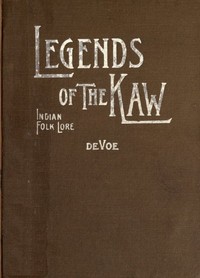 Cover of Legends of the Kaw : $b The folk-lore of the Indians of the Kansas River Valley