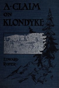 Cover of A Claim on Klondyke: A Romance of the Arctic El Dorado