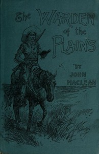Cover of The Warden of the Plains, and Other Stories of Life in the Canadian North-west