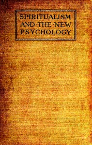 Cover of Spiritualism and the New Psychology An Explanation of Spiritualist Phenomena and Beliefs in Terms of Modern Knowledge