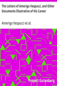 Cover of The Letters of Amerigo Vespucci, and Other Documents Illustrative of His Career