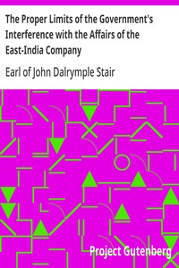 Cover of The Proper Limits of the Government's Interference with the Affairs of the East-India Company Attempted to be Assigned with some few Reflections Extorted by, and on, the Distracted State of the Times