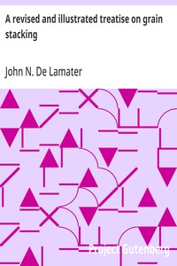 Cover of A revised and illustrated treatise on grain stacking