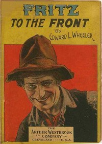 Cover of Fritz to the Front, or, the Ventriloquist Scamp-Hunter