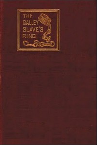 Cover of The Galley Slave's Ring; or, The Family of Lebrenn A Tale of The French Revolution of 1848