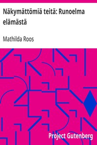Cover of Näkymättömiä teitä: Runoelma elämästä