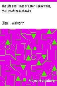 Cover of The Life and Times of Kateri Tekakwitha, the Lily of the Mohawks