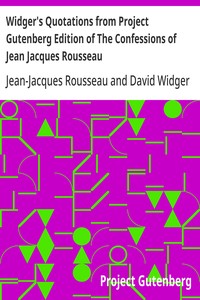 Cover of Widger's Quotations from Project Gutenberg Edition of The Confessions of Jean Jacques Rousseau