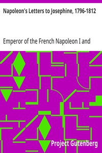 Cover of Napoleon's Letters to Josephine, 1796-1812 For the First Time Collected and Translated, with Notes Social, Historical, and Chronological, from Contemporary Sources