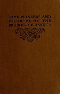 Cover of Some Pioneers and Pilgrims on the Prairies of Dakota Or, From the Ox Team to the Aeroplane