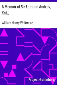 Cover of A Memoir of Sir Edmund Andros, Knt., Governor of New England, New York and Virginia, &c., &c.