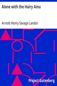 Cover of Alone with the Hairy Ainu or, 3,800 miles on a pack saddle in Yezo and a cruise to the Kurile Islands.
