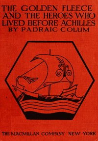 Cover of The Golden Fleece and The Heroes Who Lived Before Achilles