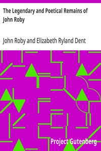 Cover of The Legendary and Poetical Remains of John Roby author of 'Traditions of Lancashire', with a sketch of his literary life and character