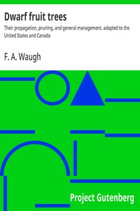 Cover of Dwarf fruit trees : $b Their propagation, pruning, and general management, adapted to the United States and Canada