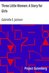 Cover of Three Little Women: A Story for Girls