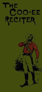 Cover of The Coo-ee Reciter: Humorous, Pathetic, Dramatic, Dialect, Recitations & Readings